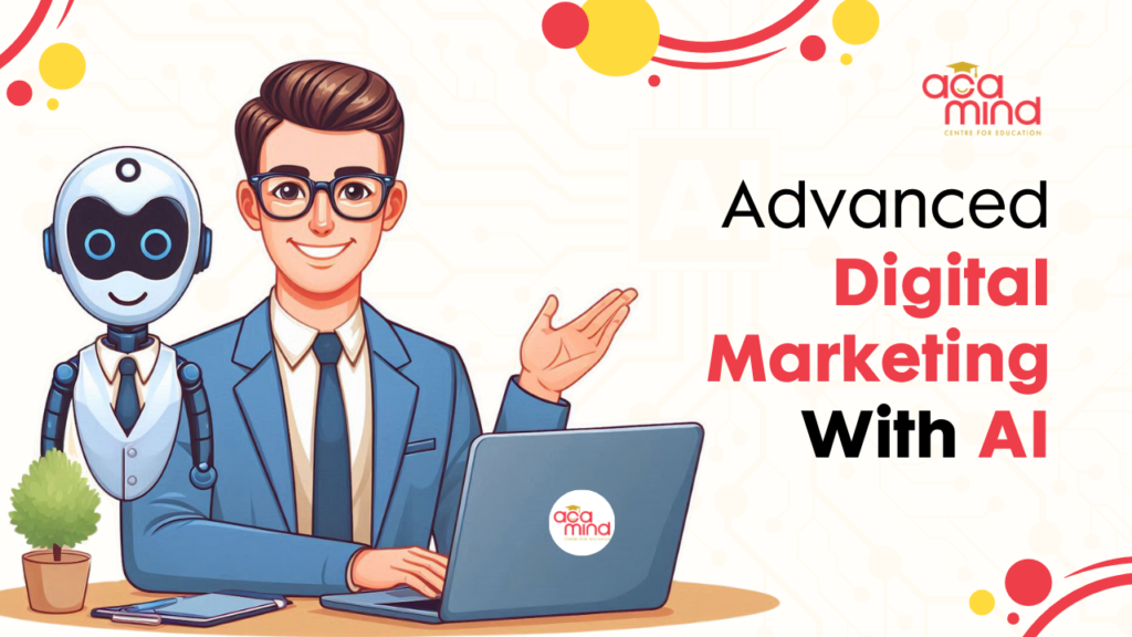 Join Advanced Digital Marketing with AI course with Acamind Academy